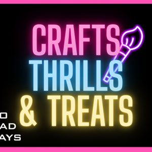 Crafts, Thrills & Treats