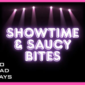 Showtime & Saucy Bites